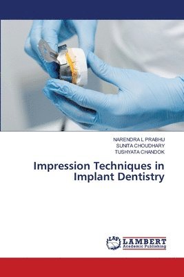 Narendra L Prabhu, Sunita Choudhary, Tushyata Chandok, Narendra L. Prabhu, NARENDRA L PRABHU - Impression Techniques in Implant Dentistry, Häftad