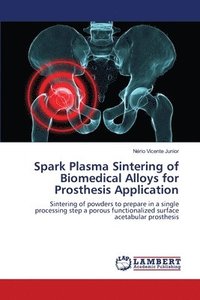 bokomslag Spark Plasma Sintering of Biomedical Alloys for Prosthesis Application