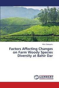 bokomslag Factors Affecting Changes on Farm Woody Species Diversity at Bahir Dar