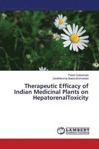 bokomslag Therapeutic Efficacy of Indian Medicinal Plants on HepatorenalToxicity