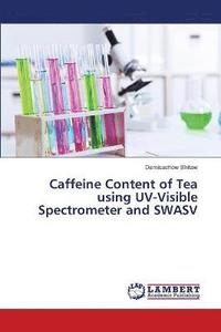 bokomslag Caffeine Content of Tea using UV-Visible Spectrometer and SWASV