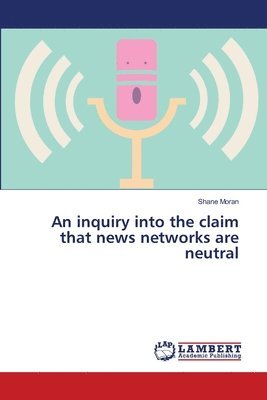 An inquiry into the claim that news networks are neutral 1