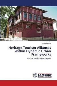 bokomslag Heritage Tourism Alliances within Dynamic Urban Frameworks