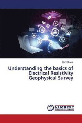 bokomslag Understanding the Basics of Electrical Resistivity Geophysical Survey