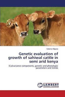 Genetic Evaluation of Growth of Sahiwal Cattle in Semi Arid Kenya 1