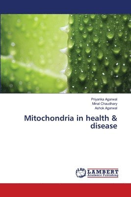 Priyanka Agarwal, Minal Chaudhary, Ashok Agarwal - Mitochondria in health & disease, Häftad