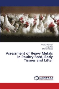 bokomslag Assessment of Heavy Metals in Poultry Feed, Body Tissues and Litter