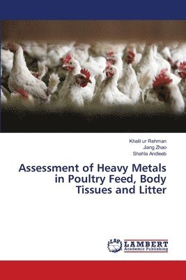 Assessment of Heavy Metals in Poultry Feed, Body Tissues and Litter 1