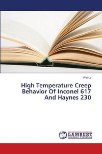 bokomslag High Temperature Creep Behavior Of Inconel 617 And Haynes 230