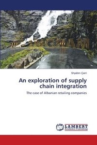 bokomslag An exploration of supply chain integration