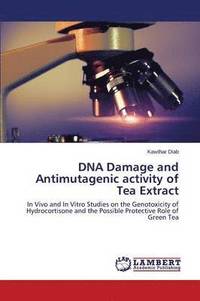 bokomslag DNA Damage and Antimutagenic activity of Tea Extract