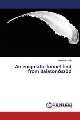 bokomslag An Enigmatic Funnel Find from Balaton Szod