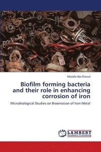 bokomslag Biofilm forming bacteria and their role in enhancing corrosion of iron