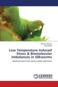 bokomslag Low Temperature Induced Stress & Biomolecular Imbalances in Silkworms