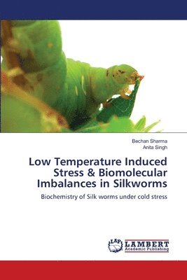 Low Temperature Induced Stress & Biomolecular Imbalances in Silkworms 1