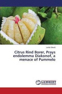 bokomslag Citrus Rind Borer, Prays endolemma Diakonof, a menace of Pummelo
