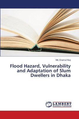 Flood Hazard, Vulnerability and Adaptation of Slum Dwellers in Dhaka 1