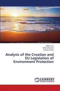 bokomslag Analysis of the Croatian and EU Legislation of Environment Protection