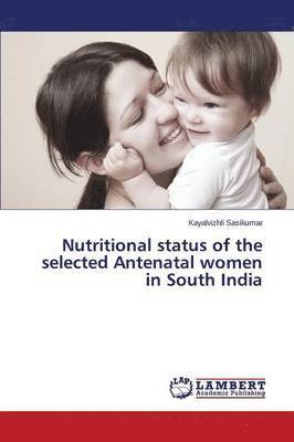 Nutritional Status of the Selected Antenatal Women in South India 1