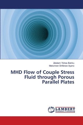 bokomslag MHD Flow of Couple Stress Fluid through Porous Parallel Plates