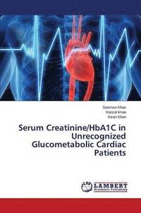 bokomslag Serum Creatinine/HbA1C in Unrecognized Glucometabolic Cardiac Patients