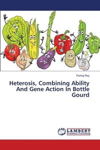 bokomslag Heterosis, Combining Ability And Gene Action In Bottle Gourd