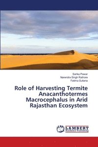 bokomslag Role of Harvesting Termite Anacanthotermes Macrocephalus in Arid Rajasthan Ecosystem