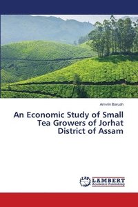 bokomslag An Economic Study of Small Tea Growers of Jorhat District of Assam