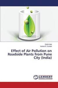 bokomslag Effect of Air Pollution on Roadside Plants from Pune City (India)