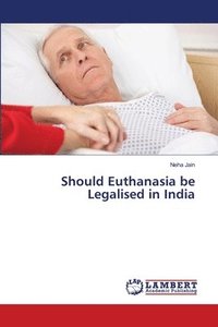 bokomslag Should Euthanasia be Legalised in India