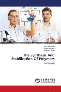 bokomslag The Synthesis And Stabilization Of Polymers