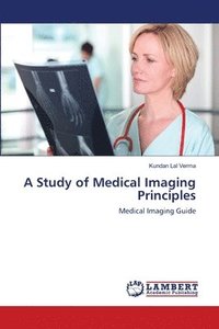 bokomslag A Study of Medical Imaging Principles