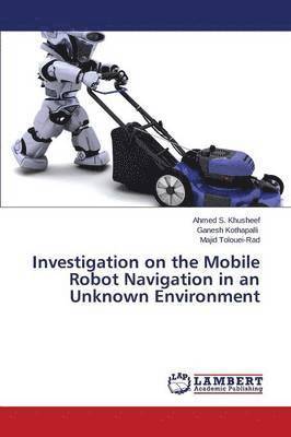 Investigation on the Mobile Robot Navigation in an Unknown Environment 1