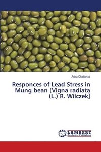 bokomslag Responces of Lead Stress in Mung bean [Vigna radiata (L.) R. Wilczek]