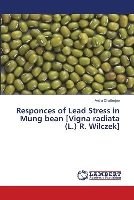 Responces of Lead Stress in Mung bean [Vigna radiata (L.) R. Wilczek] 1