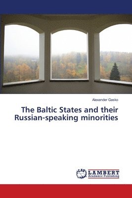 bokomslag The Baltic States and their Russian-speaking minorities