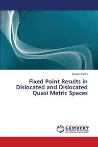 bokomslag Fixed Point Results in Dislocated and Dislocated Quasi Metric Spaces