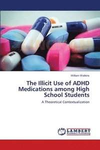 bokomslag The Illicit Use of ADHD Medications among High School Students