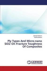 bokomslag Ply Types and Micro-Nano Sio2 on Fracture Toughness of Composites