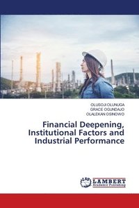 bokomslag Financial Deepening, Institutional Factors and Industrial Performance