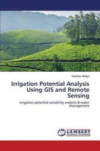 bokomslag Irrigation Potential Analysis Using GIS and Remote Sensing