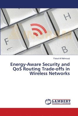 Energy-Aware Security and QoS Routing Trade-offs in Wireless Networks 1