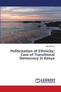 bokomslag Politicization of Ethnicity; Case of Transitional Democracy in Kenya