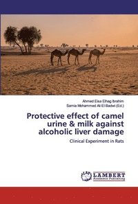 bokomslag Protective effect of camel urine & milk against alcoholic liver damage
