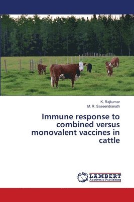 Immune response to combined versus monovalent vaccines in cattle 1