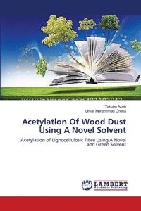 bokomslag Acetylation Of Wood Dust Using A Novel Solvent