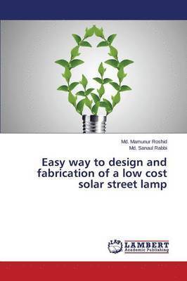 Easy way to design and fabrication of a low cost solar street lamp 1