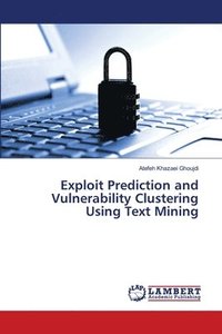 bokomslag Exploit Prediction and Vulnerability Clustering Using Text Mining