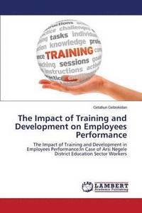 bokomslag The Impact of Training and Development on Employees Performance