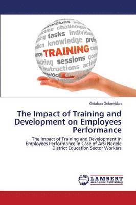bokomslag The Impact of Training and Development on Employees Performance